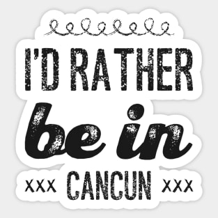 love Mexico I'd rather be in Cancun Cute Vacation Holiday trip Sticker